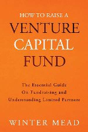 How To Raise A Venture Capital Fund de Winter Mead