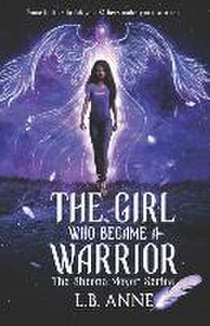 The Girl Who Became A Warrior de L. B. Anne