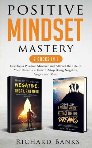 Positive Mindset Mastery 2 Books in 1 de Richard Banks