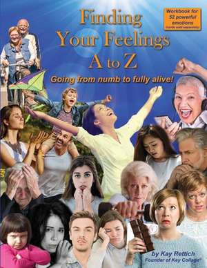 Finding Your Feelings A to Z: Going from Numb to Fully Alive de Kay Rettich