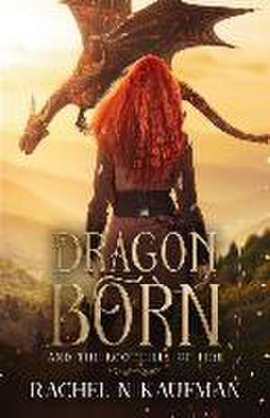 Dragon Born: and the Foothills of Fire de Rachel Kaufman