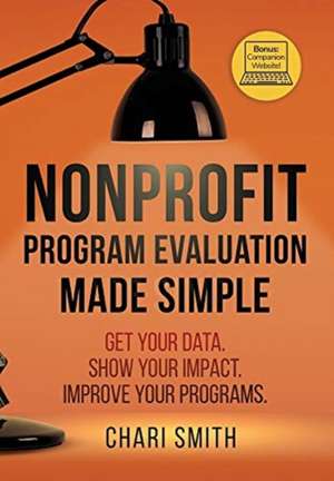 Nonprofit Program Evaluation Made Simple de Chari Smith