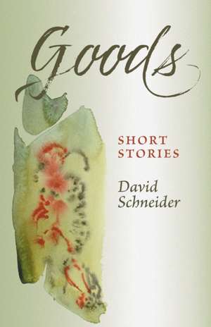 Goods: Short Stories de David Schneider