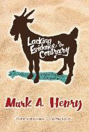 Lacking Evidence to the Contrary de Mark A. Henry