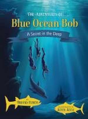 The Adventures of Blue Ocean Bob: A Secret in the Deep de Brooks Olbrys