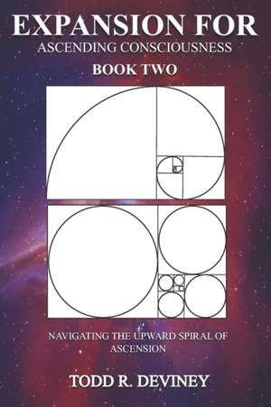 Expansion for Ascending Consciousness - Book Two: Navigating the Upward Spiral of Ascension de Todd R. Deviney