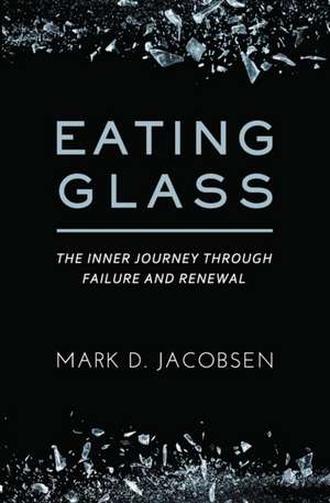 Eating Glass de Mark D Jacobsen