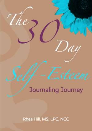 The 30 Day Self- Esteem Journaling Journey de Rhea Hill