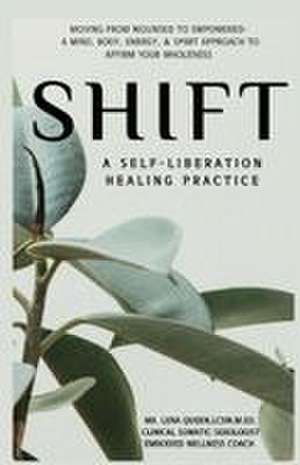 SHIFT, A Self-Liberation Healing Practice de Talena "Lena" Queen