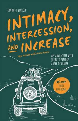 Intimacy, Intercession and Increase de Lyndal J Walker