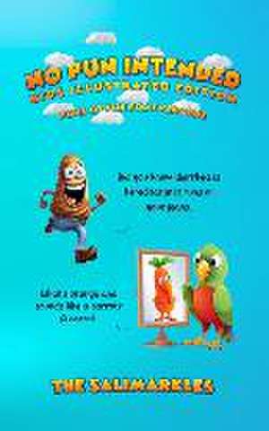 No Pun Intended: Kids Illustrated Edition: Puns Of Fun For Everyone de The Salimarkles