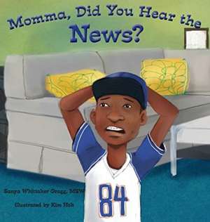 Momma, Did You Hear the News? de Sanya Whittaker Gragg