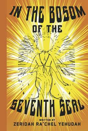 In the Bosom of the Seventh Seal: A Poetic Cosmic Journey de Zeridah Rachel Yehudah