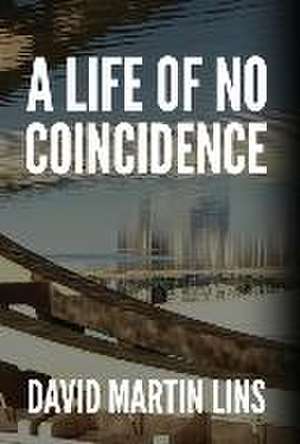 A Life of No Coincidence de David Martin Lins