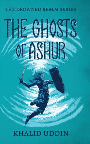 The Ghosts of Ashur de Khalid Uddin