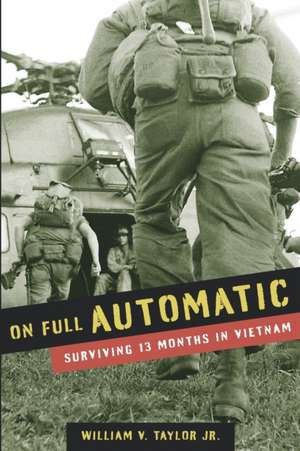 On Full Automatic: Surviving 13 Months in Vietnam de William V. Taylor