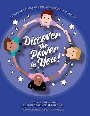 Discover the Power in You!: Stories and Songs to Build Self Esteem in Children de Analee Carlin Wiser Brown