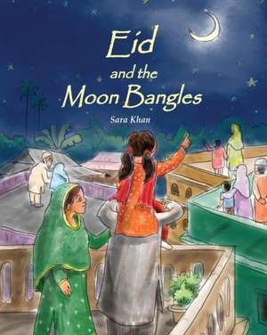 Eid and the Moon Bangles de Sara Khan