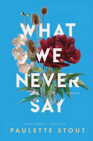 What We Never Say de Paulette Stout