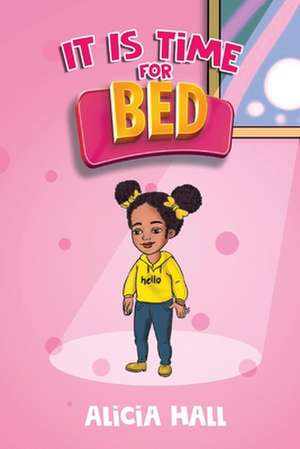 It Is Time for Bed de Alicia Hall