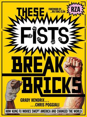 These Fists Break Bricks: How Kung Fu Movies Swept America and Changed the World de Chris Poggiali