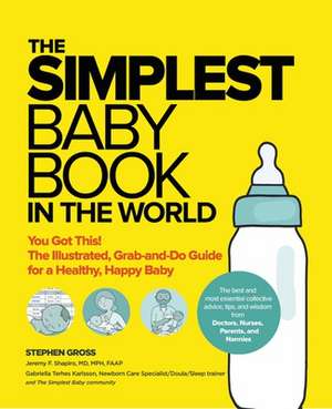 The Simplest Baby Book in the World: The Illustrated, Grab-And-Do Guide for a Healthy, Happy Baby de Stephen Gross