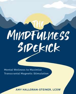 The Mindfulness Sidekick de Amy E Halloran-Steiner