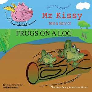 Mz Kissy Tells a Story of Frogs on a Log de Arden Stewart