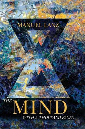 THE MIND WITH A THOUSAND FACES de Manuel Lanz