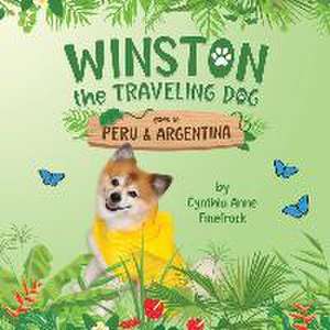 Winston the Traveling Dog goes to Peru & Argentina: Book 3 in the Winston the Traveling Dog Series de Cynthia Anne Finefrock