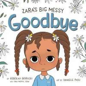 Zara's Big Messy Goodbye de Rebekah Borucki