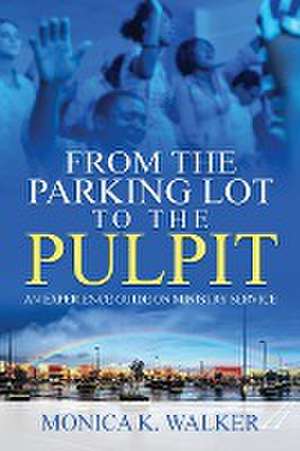 From the Parking Lot to the Pulpit de Monica K Walker