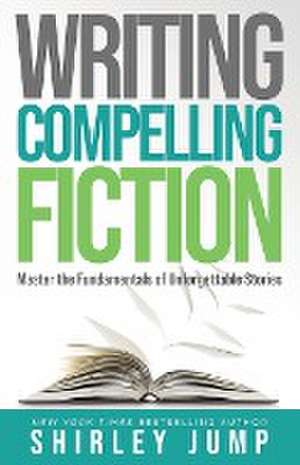 Writing Compelling Fiction de Shirley Jump