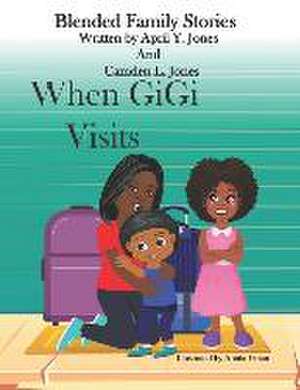 When GiGi Visits: Blended Family Stories de Camden L. Jones