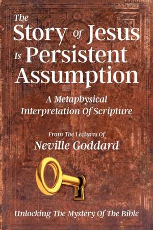 The Story Of Jesus Is Persistent Assumption de Neville Goddard