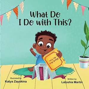 What Do I Do with This? de Latoshia Martin