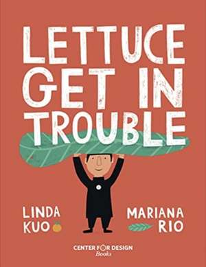 Lettuce Get in Trouble de Linda Kuo