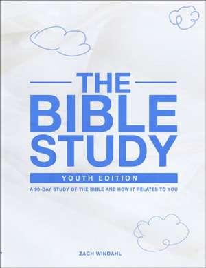 The Bible Study: Youth Edition 2022 – A 90–Day Study of the Bible and How It Relates to You de Zach Windahl