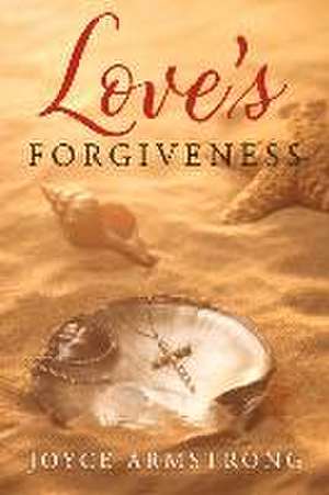 Love's Forgiveness de Joyce Armstrong