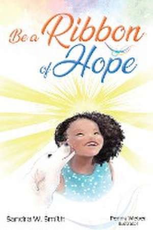 Be a Ribbon of Hope de Sandra Smith