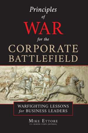 Principles of War for the Corporate Battlefield de Mike Ettore