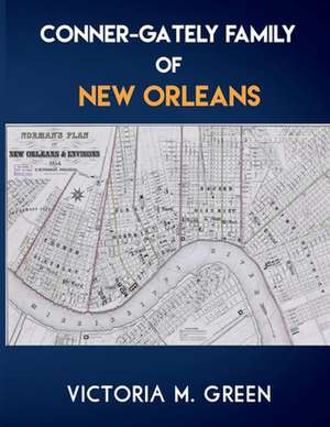 Conner-Gately Family of New Orleans de Victoria M. Green