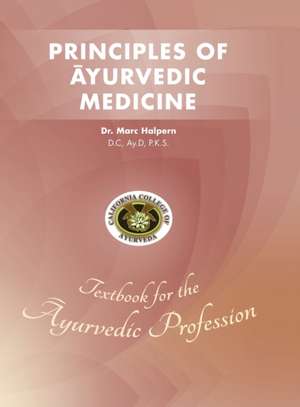 Principles of Ayurvedic Medicine de Marc Halpern