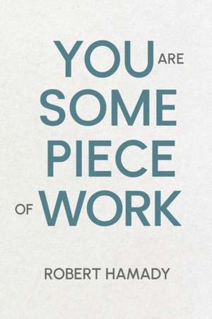 You Are Some Piece Of Work de Robert Hamady