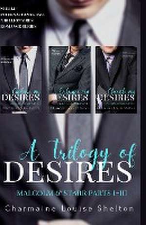 A Trilogy of Desires Malcolm & Starr Parts I-III de Charmaine Louise Shelton