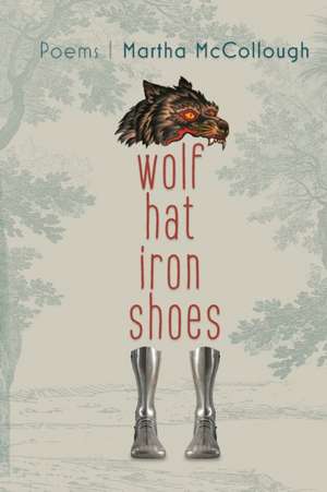 Wolf Hat Iron Shoes de Martha McCollough