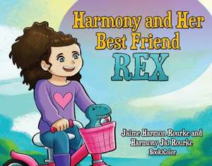 Harmony and Her Best Friend Rex de Jaime Harmon Rourke