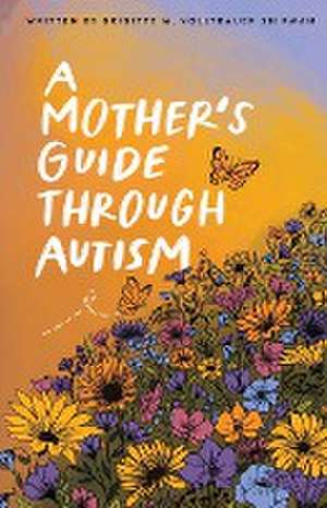 A Mother's Guide Through Autism, Through The Eyes of The Guided de Brigitte M. Volltrauer Shipman