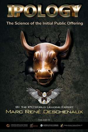 Ipology: The Science of the Initial Public Offering Volume 1 de Marc Rene Deschenaux