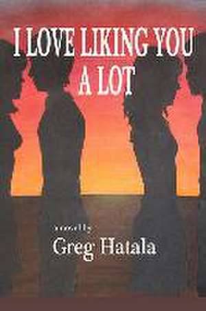 I Love Liking You A Lot de Greg Hatala